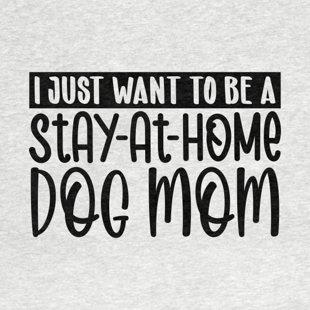 I just want to be a stay at home dog mom by colorsplash